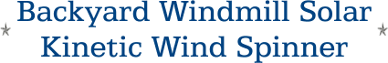 Backyard Windmill Solar Kinetic Wind Spinner