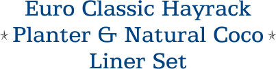 Euro Classic Hayrack Planter & Natural Coco Liner Set