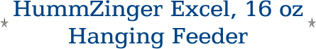 HummZinger Excel, 16 oz Hanging Feeder