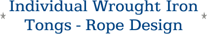 Individual Wrought Iron Tongs - Rope Design