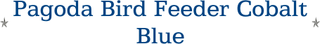 Pagoda Bird Feeder Cobalt Blue