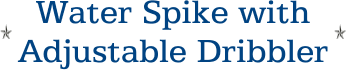 Water Spike with Adjustable Dribbler